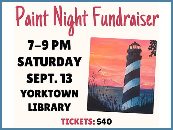 Paint Night Fundraiser on Saturday, Sept 13, 7-9 pm, at Yorktown Library. Tickets are $40.