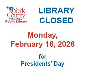 Tabb Library and Yorktown Library closed February 16 for Presidents' Day